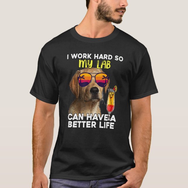 T-shirt Lab Je Travaille Dur Pour Que Mon Labrador Puisse  (Devant)