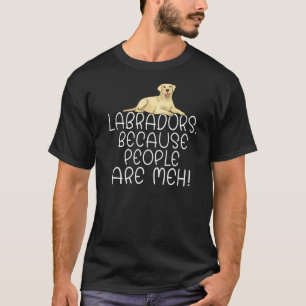 T-shirt Lab Retriever Travaille Parce Que Les Gens Sont Me