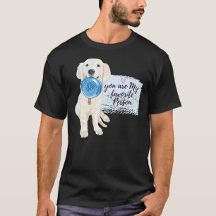 T-shirt Labrador Quote You Are My Favorite Person