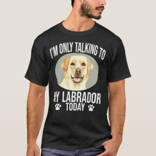 T-shirt Labrador Retriever Chien Je Ne Parle Qu'À Mon Trav