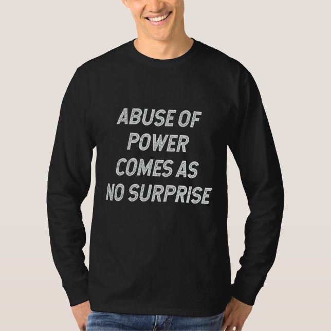 T-shirt L'abus de pouvoir n'est pas une surprise Drôle (Devant)