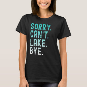 T-shirt Lac Désolé Can t Lake Bye
