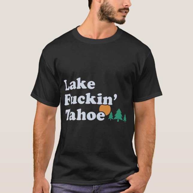T-shirt Lac tahoe drôle cadeau offensant (Devant)