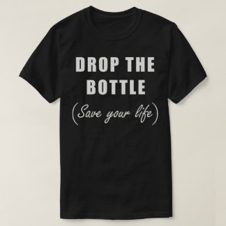 T-shirt Lâchez la bouteille, sauvez votre vie