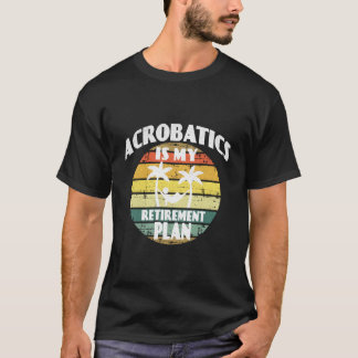 T-shirt L'acrobatie est mon plan de retraite Pension Acrob