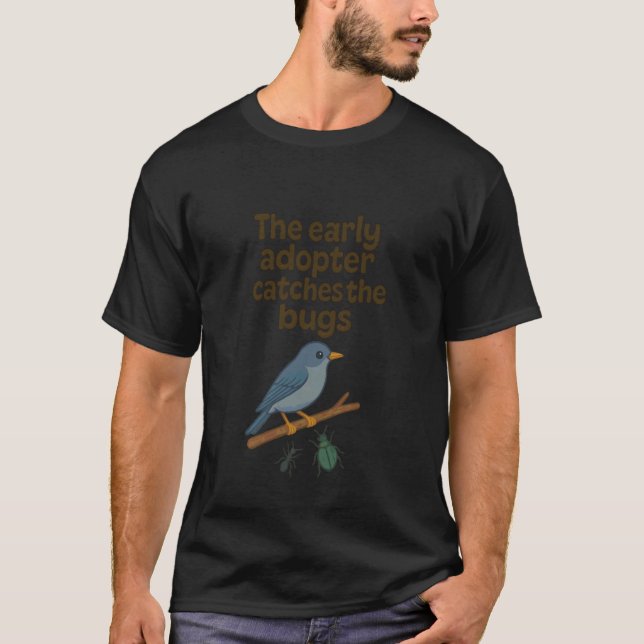 T-shirt L'adopteur précoce attrape les bogues (Devant)