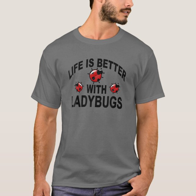 T-shirt Ladybug Insects Life Is Better With Ladybugs (Devant)
