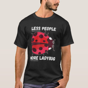 T-shirt Ladybug Moins de gens Plus Ladybug Insecte Ladybug