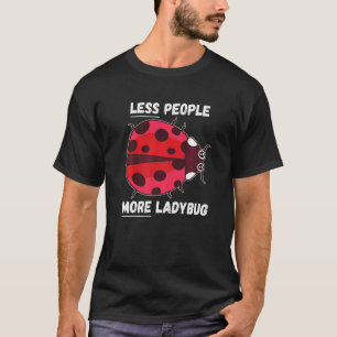 T-shirt Ladybug Moins de gens Plus Ladybug Insecte Ladybug