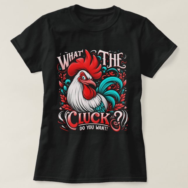 T-shirt Lady's What the Cluck ? Veux-tu (Design devant)