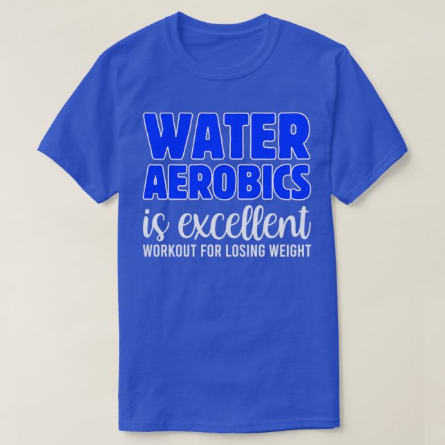 T-shirt L'Aérobic À Eau Est Un Excellent Entraînement Pour (Design devant)