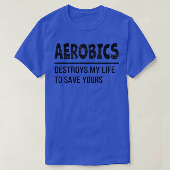 T-shirt L'aérobic détruit ma vie pour sauver votre idée am (Design devant)