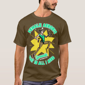 T-shirt L'aérobie féminine est tout ce dont j'ai besoin