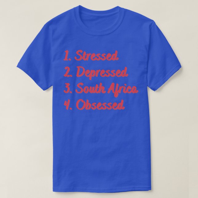 T-shirt L'Afrique du Sud, en dépression, obsédée (Design devant)
