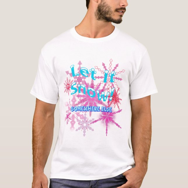 T-shirt Laisse-Le Neiger ! Quelque part ailleurs - Neige r (Devant)