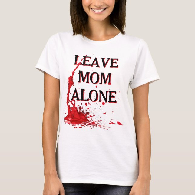 T-shirt LAISSE MAMAN TRanquille ou sinon (Devant)
