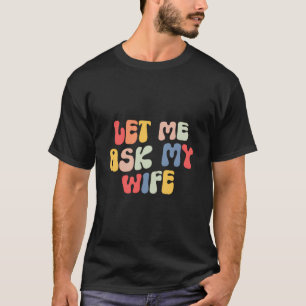 T-shirt Laisse-Moi Demander À Ma Femme