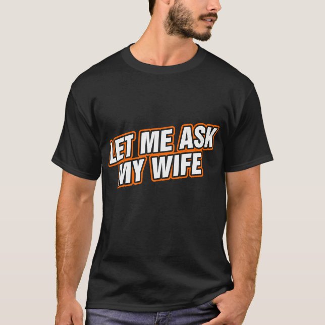 T-shirt Laisse-Moi Demander À Ma Femme (Devant)