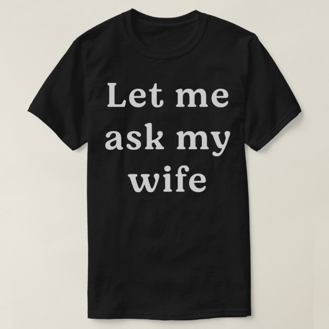 T-shirt Laisse-moi demander à ma femme (Design devant)