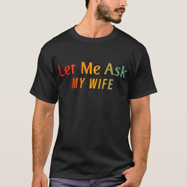 T-shirt Laisse-Moi Demander À Ma Femme (Devant)
