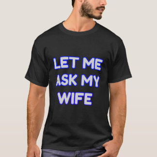 T-shirt Laisse-Moi Demander À Ma Femme Drôle