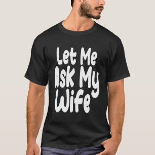 T-shirt Laisse-Moi Demander À Ma Femme Drôle