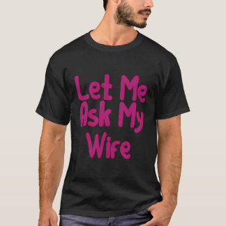 T-shirt Laisse-Moi Demander À Ma Femme Mariage Amusant Ave