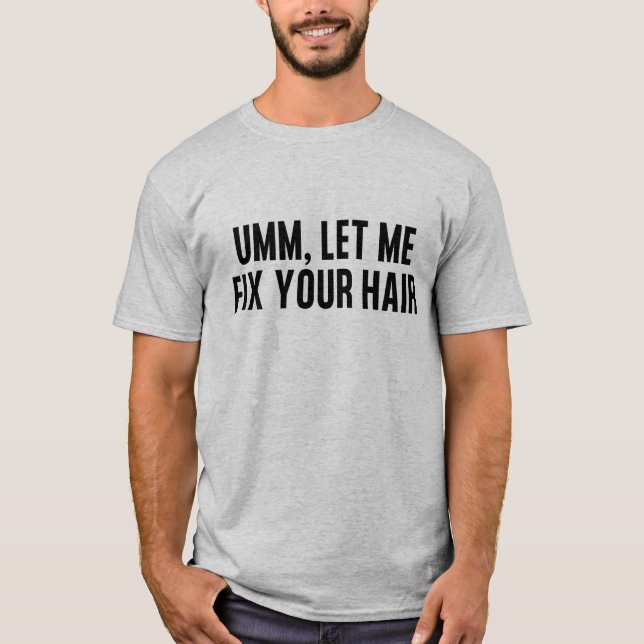T-shirt Laisse-moi réparer tes cheveux (Devant)