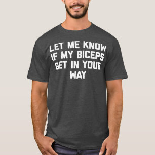 T-shirt Laisse-Moi Savoir Si Mes Biceps Se Mettent Dans To
