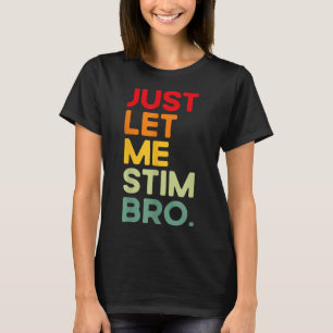 T-shirt Laisse-moi Stim Bro Funny Sensibilisation sur l'au