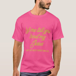T-shirt Laisse-Moi Te Dire 'Bout Mon Jésus