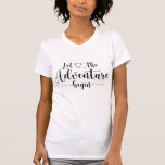 T-shirt Laisser Commencer L'Aventure<br><div class="desc">Que l'aventure commence la typographie par coeur,  pour un nouveau marié.</div>