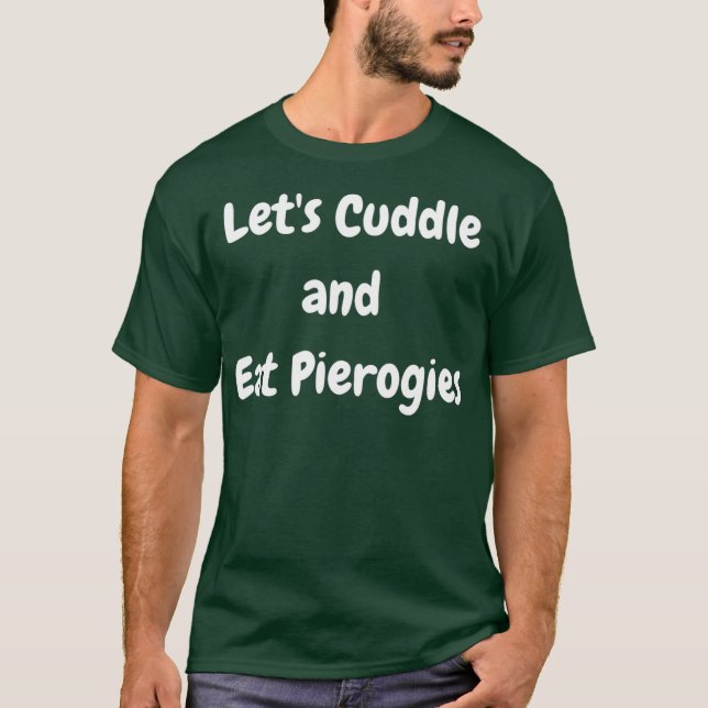 T-shirt Laisser cuddle and Eat Pierogies Polonais Ukrainie (Devant)