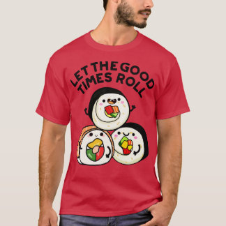 T-shirt Laisser Les Bons Temps Rouler Des Sushi Puns Drôle