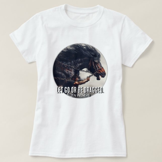 T-shirt "Laissez aller ou être traîné" et Cheval en rage (Design devant)