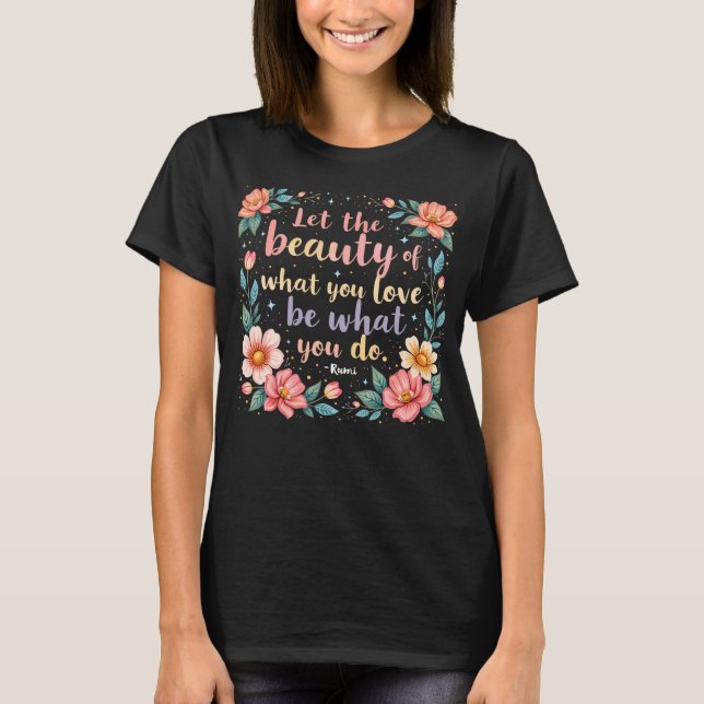 T-shirt Laissez La Beauté De Ce Que Vous Aimez Citer Rumi (Devant)