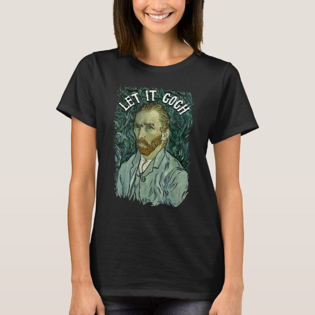 T-shirt Laissez-le aller T Chemise Vincent Van Gogh Artist (Devant)