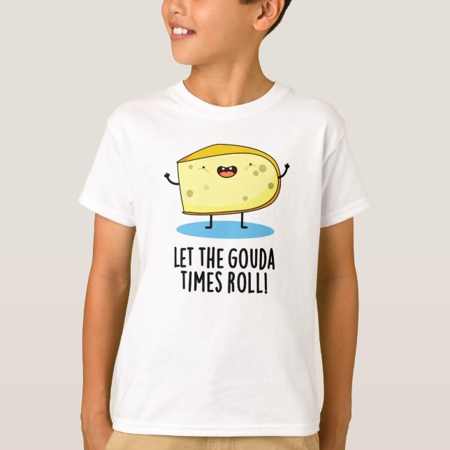 T-shirt Laissez Le Gouda Times Rouler Drôle Pun De Fromage (Devant)