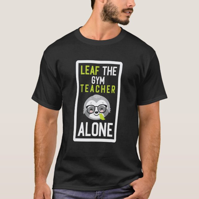 T-shirt Laissez le professeur de gym tranquille  idée de C (Devant)