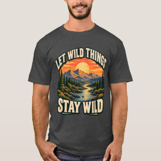 T-shirt Laissez les choses sauvages rester sauvages Nature