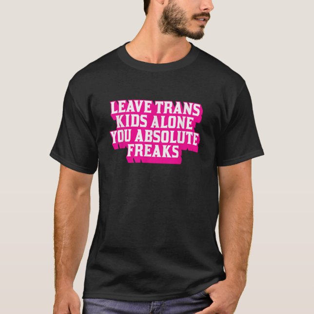 T-shirt Laissez les enfants trans seuls Vous les freaks ab (Devant)