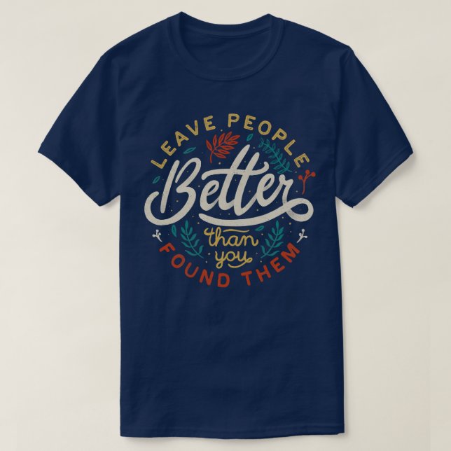 T-shirt Laissez Les Gens Mieux Que Vous Ne Les Avez Trouvé (Design devant)