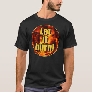 T-shirt Laissez lui brûler !