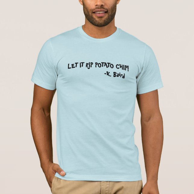 T-SHIRT LAISSEZ LUI DÉCHIRER DES POMMES CHIPS ! (Devant)
