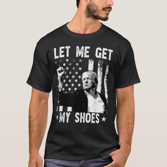 T-shirt Laissez-moi chercher mes chaussures Trump Shirt 20 (Devant)