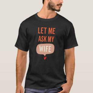 T-shirt Laissez-moi demander à ma femme – Citation drôle s