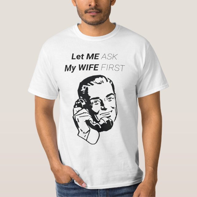 T-SHIRT LAISSEZ-MOI DEMANDER À MA FEMME D'ABORD (Devant)
