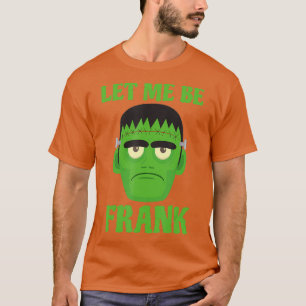 T-shirt Laissez-Moi Être Frank Funny Frankenstein Hallowe