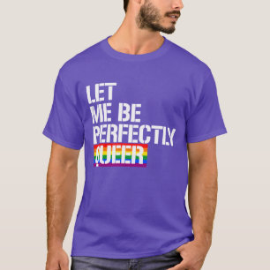 T-shirt Laissez-moi être parfaitement queer