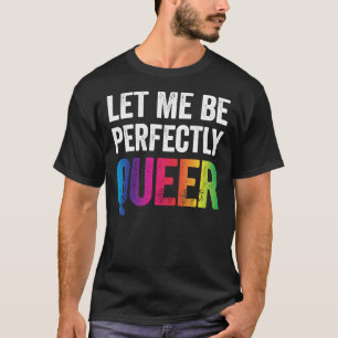 T-shirt Laissez-Moi Être Parfaitement Queer Funny Gay Pun 